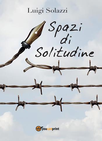 Spazi di solitudine - Luigi Solazzi - Libro Youcanprint 2017, Youcanprint Self-Publishing | Libraccio.it