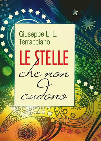 Le stelle che non cadono - Giuseppe L. Terracciano - Libro Youcanprint 2017, Youcanprint Self-Publishing | Libraccio.it