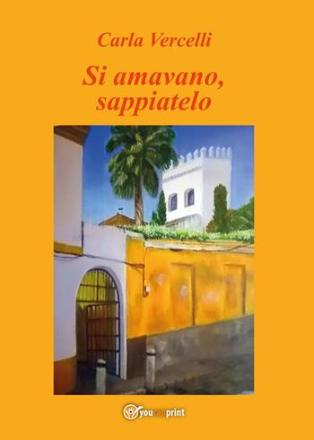 Si amavano, sappiatelo - Carla Vercelli - Libro Youcanprint 2017, Youcanprint Self-Publishing | Libraccio.it
