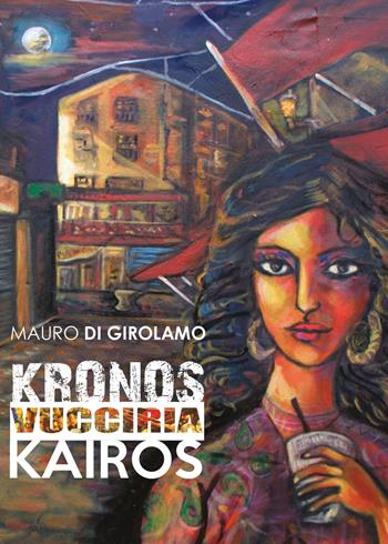Kronos Vucciria Kairos - Mauro Di Girolamo - Libro Youcanprint 2017, Youcanprint Self-Publishing | Libraccio.it