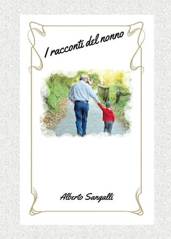 Racconti del nonno - Alberto Sangalli - Libro Youcanprint 2017, Youcanprint Self-Publishing | Libraccio.it