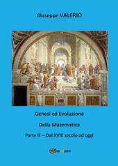 Genesi ed evoluzione della matematica. Vol. 2: Dal XVIII secolo ad oggi.