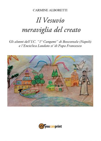 Il Vesuvio meraviglia del creato - Carmine Alboretti - Libro Youcanprint 2017, Youcanprint Self-Publishing | Libraccio.it