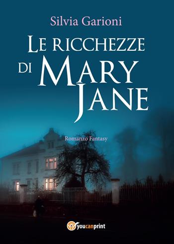 Le ricchezze di Mary Jane - Silvia Garioni - Libro Youcanprint 2017, Youcanprint Self-Publishing | Libraccio.it