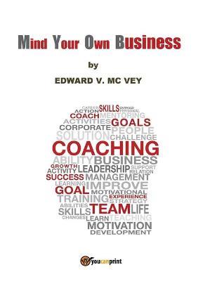 Mind your own business - Edward V. Mc Vey - Libro Youcanprint 2017, Youcanprint Self-Publishing | Libraccio.it