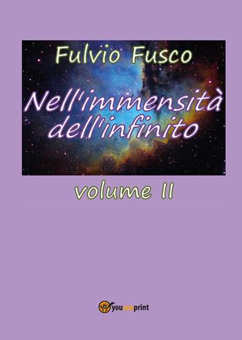 Nell'immensità dell'infinito. Vol. 2 - Fulvio Fusco - Libro Youcanprint 2017, Youcanprint Self-Publishing | Libraccio.it