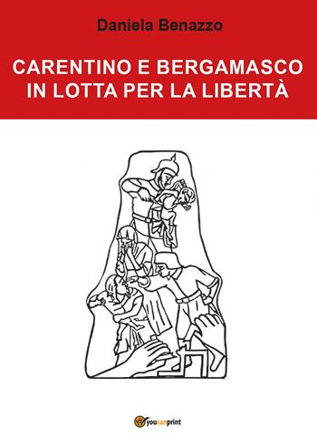 Carentino e Bergamasco in lotta per la libertà - Daniela Benazzo - Libro Youcanprint 2017, Youcanprint Self-Publishing | Libraccio.it