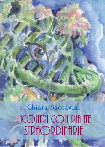 Incontri con piante straordinarie - Chiara Saccavini - Libro Youcanprint 2017, Youcanprint Self-Publishing | Libraccio.it