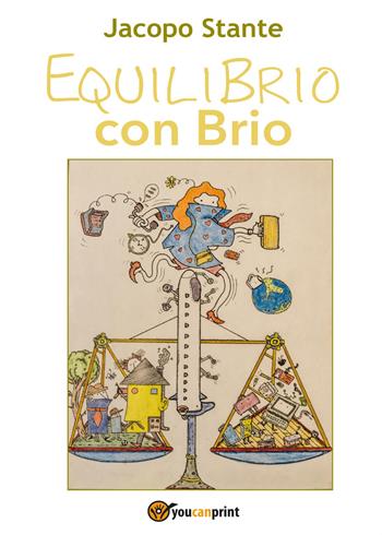 Equilibrio con brio - Jacopo Stante - Libro Youcanprint 2017, Youcanprint Self-Publishing | Libraccio.it
