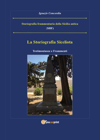 Storiografia frammentaria della Sicilia antica - Ignazio Salvatore Concordia - Libro Youcanprint 2017, Youcanprint Self-Publishing | Libraccio.it