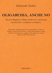 Oligarchia, anche no. Ancien Régime e Stato moderno, variazioni strutturali e tendenze evolutive. Vol. 1