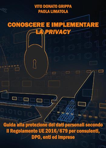 Conoscere e implementare la privacy - Vito Donato Grippa, Paola Limatola - Libro Youcanprint 2017, Youcanprint Self-Publishing | Libraccio.it