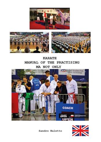 Karate manual of the practising ma not only - Sandro Naletto - Libro Youcanprint 2017, Youcanprint Self-Publishing | Libraccio.it