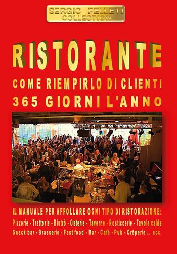 Ristorante. Come riempirlo di clienti 365 giorni l'anno - Sergio Felleti - Libro Youcanprint 2017, Youcanprint Self-Publishing | Libraccio.it