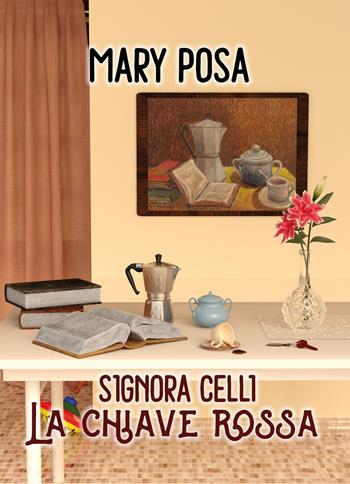 Signora Celli. La chiave rossa - Mary Posa - Libro Youcanprint 2018, Youcanprint Self-Publishing | Libraccio.it