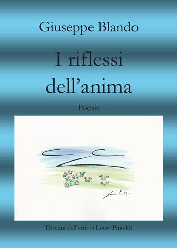 I riflessi dell'anima - Giuseppe Blando - Libro Youcanprint 2017, Youcanprint Self-Publishing | Libraccio.it