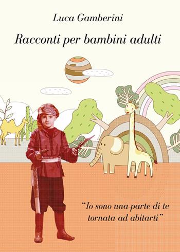 Racconti per bambini adulti - Luca Gamberini - Libro Youcanprint 2017, Youcanprint Self-Publishing | Libraccio.it