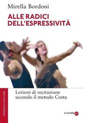 Alle radici dell'espressività. Lezioni di recitazione secondo il metodo Costa