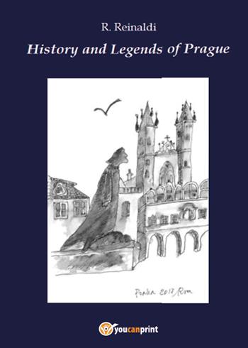 History and legend of Prague - R. Reinaldi - Libro Youcanprint 2017, Youcanprint Self-Publishing | Libraccio.it