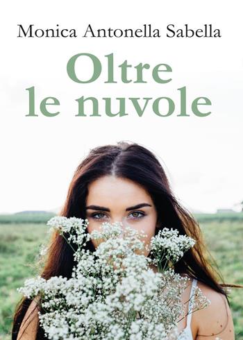 Oltre le nuvole - Monica Antonella Sabella - Libro Youcanprint 2017, Youcanprint Self-Publishing | Libraccio.it
