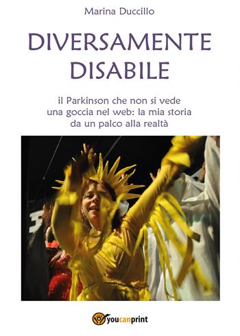 Diversamente disabile - Marina Duccillo - Libro Youcanprint 2017, Youcanprint Self-Publishing | Libraccio.it