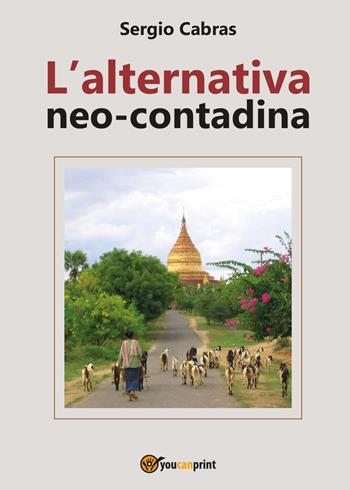 L' alternativa neo-contadina - Sergio Cabras - Libro Youcanprint 2017, Youcanprint Self-Publishing | Libraccio.it