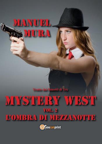 L' ombra di mezzanotte. Mystery West. Vol. 2 - Manuel Mura - Libro Youcanprint 2017, Youcanprint Self-Publishing | Libraccio.it