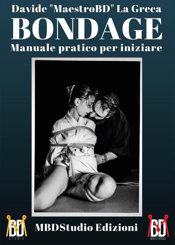 Bondage. Manuale pratico per iniziare - Davide La Greca - Libro Youcanprint 2017, Youcanprint Self-Publishing | Libraccio.it