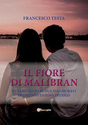 Il fiore di Malibran - Francesco Testa - Libro Youcanprint 2017, Youcanprint Self-Publishing | Libraccio.it