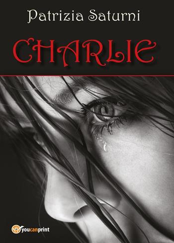 Charlie - Patrizia Saturni - Libro Youcanprint 2017, Youcanprint Self-Publishing | Libraccio.it