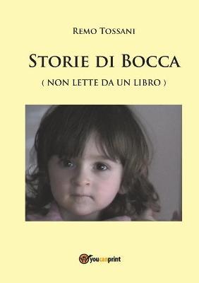 Storie di bocca - Remo Tossani - Libro Youcanprint 2017, Youcanprint Self-Publishing | Libraccio.it