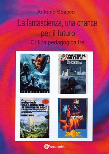 La fantascienza, una chance per il futuro - Antonio Scacco - Libro Youcanprint 2017, Youcanprint Self-Publishing | Libraccio.it