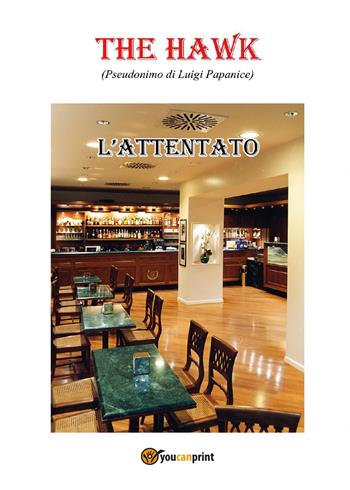 L' attentato - The Hawk - Libro Youcanprint 2017, Youcanprint Self-Publishing | Libraccio.it