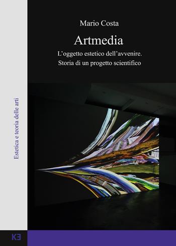 Artmedia. L'oggetto estetico dell'avvenire. Storia di un progetto scientifico - Mario Costa - Libro Youcanprint 2017, Youcanprint Self-Publishing | Libraccio.it