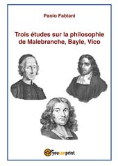 Trois études sur la philosophie de Malebranche, Bayle, Vico