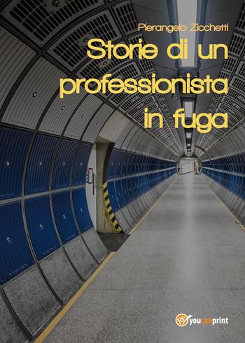 Storie di un professionista in fuga - Pierangelo Zicchetti - Libro Youcanprint 2017, Youcanprint Self-Publishing | Libraccio.it