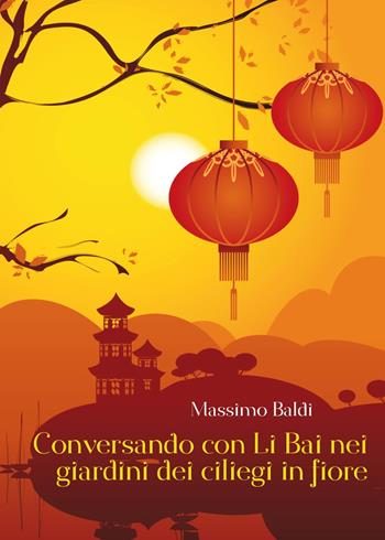 Conversando con Li Bai nei giardini dei ciliegi in fiore - Massimo Baldi - Libro Youcanprint 2017, Youcanprint Self-Publishing | Libraccio.it