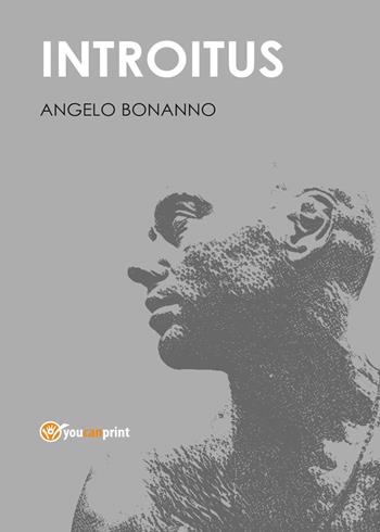 Introitus - Angelo Bonanno - Libro Youcanprint 2017, Youcanprint Self-Publishing | Libraccio.it
