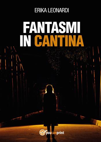 Fantasmi in cantina - Erika Leonardi - Libro Youcanprint 2017, Youcanprint Self-Publishing | Libraccio.it