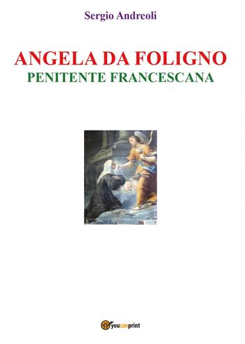 Angela da Foligno. Penitente francescana - Sergio Andreoli - Libro Youcanprint 2017, Youcanprint Self-Publishing | Libraccio.it