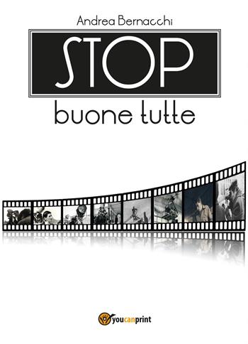 Stop buone tutte - Andrea Bernacchi - Libro Youcanprint 2017, Youcanprint Self-Publishing | Libraccio.it