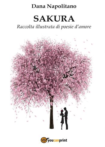Sakura - Dana Napolitano - Libro Youcanprint 2017, Youcanprint Self-Publishing | Libraccio.it