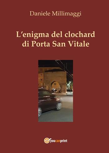 L' enigma del clochard di Porta San Vitale - Daniele Millimaggi - Libro Youcanprint 2017, Youcanprint Self-Publishing | Libraccio.it