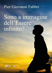 Sono a immagine dell'Essere infinito?