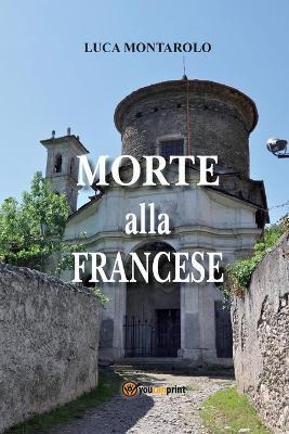 Morte alla francese - Luca Montarolo - Libro Youcanprint 2017, Youcanprint Self-Publishing | Libraccio.it