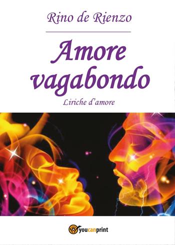 Amore vagabondo - Rino De Rienzo - Libro Youcanprint 2017, Youcanprint Self-Publishing | Libraccio.it