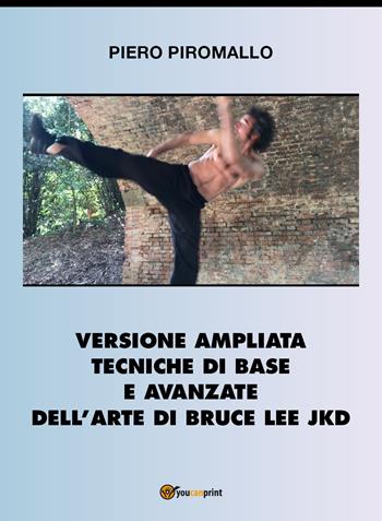 Versione ampliata tecniche di base e avanzate della arte di Bruce Lee JKD - Piero Piromallo - Libro Youcanprint 2017, Youcanprint Self-Publishing | Libraccio.it