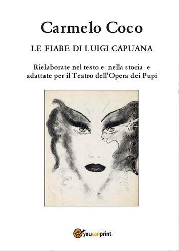 Le fiabe di Luigi Capuana. Rielaborate nel testo e nella storia e adattate per il Teatro dell'Opera dei Pupi - Carmelo Coco - Libro Youcanprint 2017, Youcanprint Self-Publishing | Libraccio.it