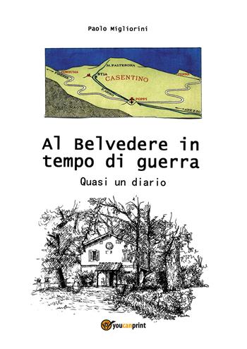 Al Belvedere in tempo di guerra. Quasi un diario - Paolo Migliorini - Libro Youcanprint 2017, Youcanprint Self-Publishing | Libraccio.it