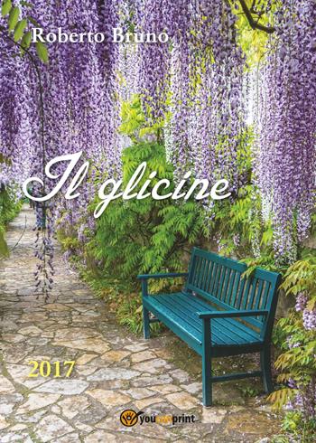 Il glicine - Roberto Bruno - Libro Youcanprint 2017, Youcanprint Self-Publishing | Libraccio.it